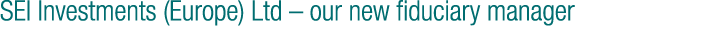 SEI Investments (Europe) Ltd   our new fiduciary manager