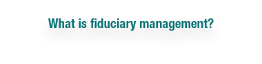 What is fiduciary management 
