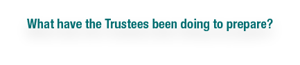 What have the Trustees been doing to prepare 