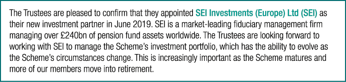 The Trustees are pleased to confirm that they appointed SEI Investments (Europe) Ltd (SEI) as their new investment pa   