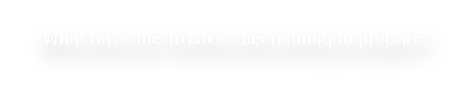 What have the Trustees been doing to prepare 