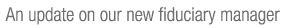 An update on our new fiduciary manager