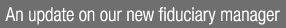 An update on our new fiduciary manager