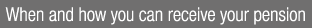 When and how you can receive your pension