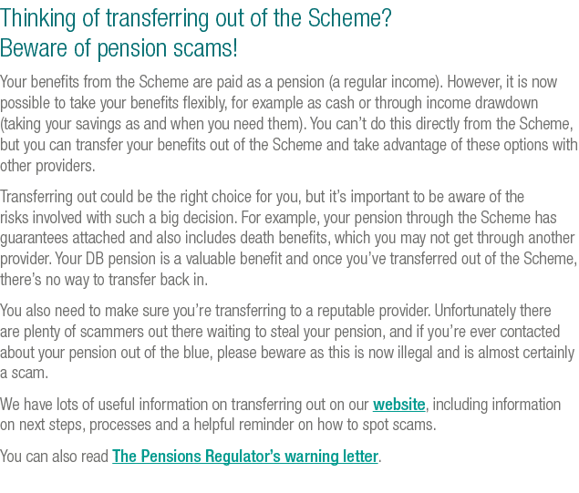 Thinking of transferring out of the Scheme  Beware of pension scams  Your benefits from the Scheme are paid as a pens   