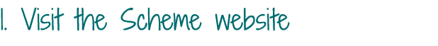1  Visit the Scheme website