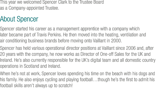 This year we welcomed Spencer Clark to the Trustee Board as a Company-appointed Trustee  About Spencer Spencer starte   