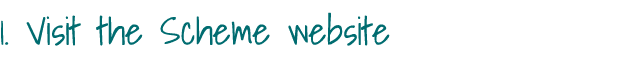 1  Visit the Scheme website