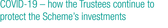 COVID-19   how the Trustees continue to protect the Scheme s investments