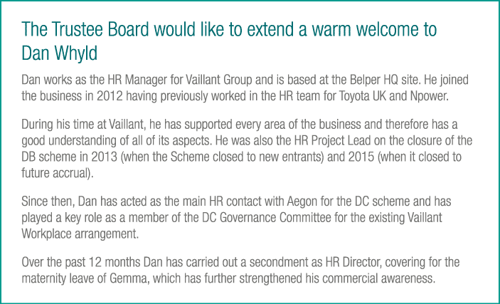 The Trustee Board would like to extend a warm welcome to Dan Whyld Dan works as the HR Manager for Vaillant Group and   