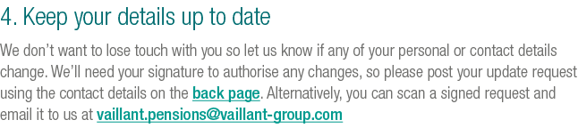 4. Keep your details up to date We don’t want to lose touch with you so let us know if any of your personal or contac...