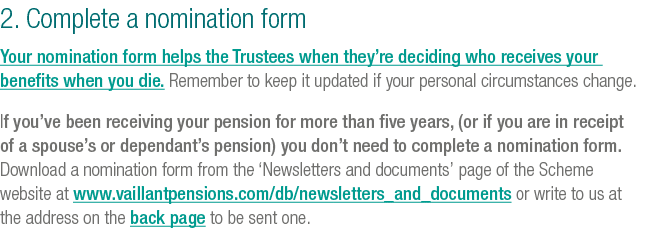 2. Complete a nomination form Your nomination form helps the Trustees when they’re deciding who receives your benefit...