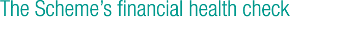 The Scheme’s financial health check