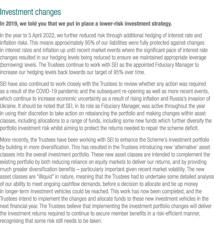 Investment changes In 2019, we told you that we put in place a lower-risk investment strategy. In the year to 5 April...