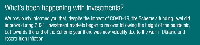 What’s been happening with investments? We previously informed you that, despite the impact of COVID-19, the Scheme’s...