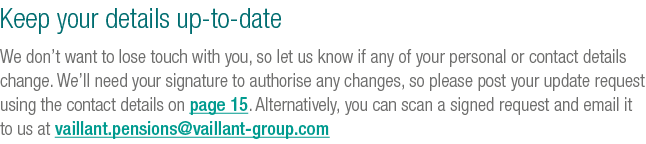 Keep your details up to date We don’t want to lose touch with you, so let us know if any of your personal or contact ...