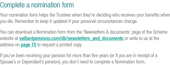 Complete a nomination form Your nomination form helps the Trustees when they’re deciding who receives your benefits w...