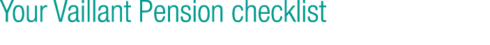 Your Vaillant Pension checklist