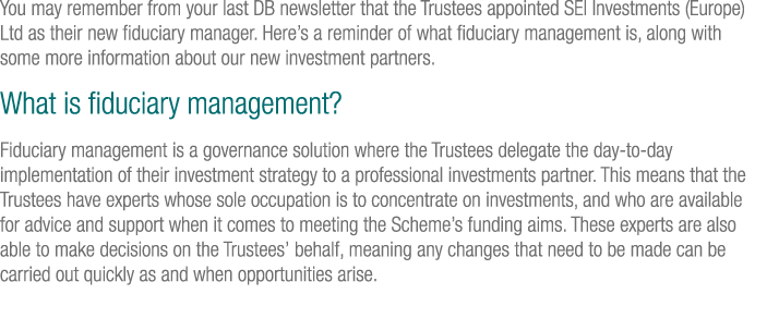 You may remember from your last DB newsletter that the Trustees appointed SEI Investments (Europe) Ltd as their new f   