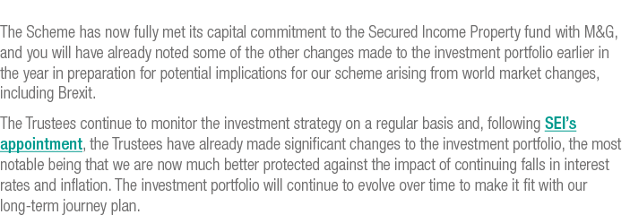The Scheme has now fully met its capital commitment to the Secured Income Property fund with M&G, and you will have a   