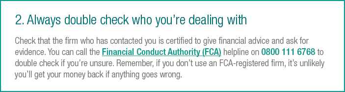 2   Always double check who you re dealing with Check that the firm who has contacted you is certified to give financ   