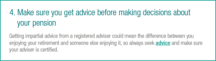 4   Make sure you get advice before making decisions about your pension Getting impartial advice from a registered ad   