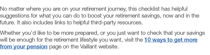 No matter where you are on your retirement journey, this checklist has helpful suggestions for what you can do to boo   