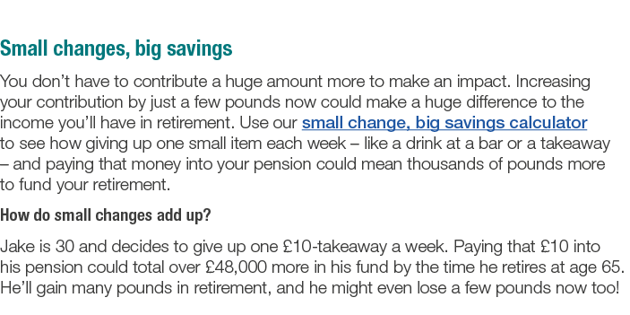 Small changes, big savings You don t have to contribute a huge amount more to make an impact  Increasing your contrib   