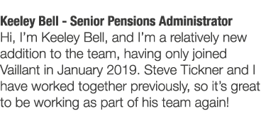 Keeley Bell - Senior Pensions Administrator Hi  I m Keeley Bell  and I m a relatively new addition to the team  havin   