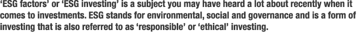  ESG factors  or  ESG investing  is a subject you may have heard a lot about recently when it comes to investments  E   