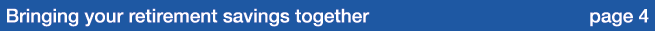 Bringing your retirement savings together page 4 