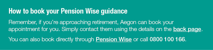 How to book your Pension Wise guidance Remember, if you re approaching retirement, Aegon can book your appointment fo   